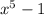 x^5-1 x^5-1