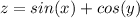 z=sin(x)+cos(y) z=sin(x)+cos(y)