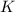K K