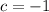 c=-1 c=-1