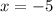 x=-5 x=-5