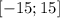 [-15; 15]